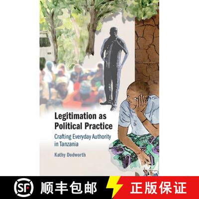 【3-4周达】Legitimation as Political Practice: Crafting Everyday Authority in Tanzania [9781316516515]