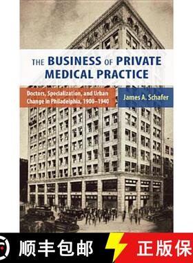 【3-4周达】The Business of Private Medical Practice – Doctors, Specialization, and Urban Change in P... [9780813561752]