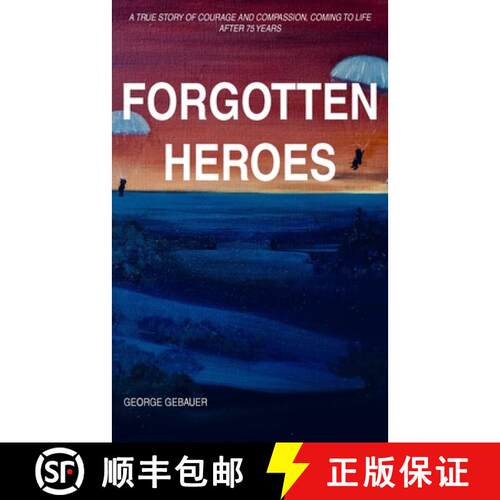 【3-4周达】Forgotten Heroes: A true story of courage and compassion, coming to life after 75 years [9781800315204]