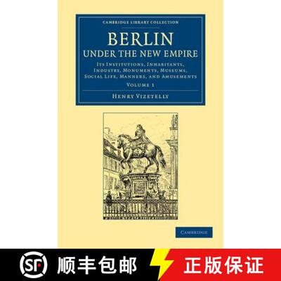 预订 Berlin Under the New Empire: Volume 1: Its Institutions, Inhabitants, Industry, Monuments, Museu... [9781108064897]