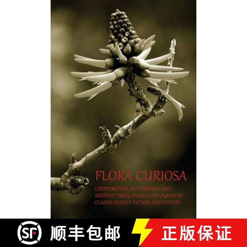 【3-4周达】Flora Curiosa: Cryptobotany, Mysterious Fungi, Sentient Trees, and Deadly Plants in Classi... [9781616462192]