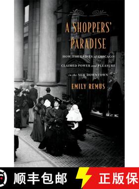 【3-4周达】A Shoppers′ Paradise – How the Ladies of Chicago Claimed Power and Pleasure in the New D... [9780674987272]