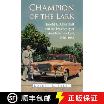 【3-4周达】Champion of the Lark : Harold Churchill and the Presidency of Studebaker-Packard, 1956-1961 [9780786474202]
