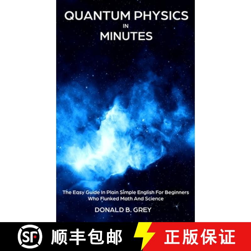 【2-3周达】Quantum Physics in Minutes: The Easy Guide In Plain Simple English For Beginners Who Flunk... [9781702916929]