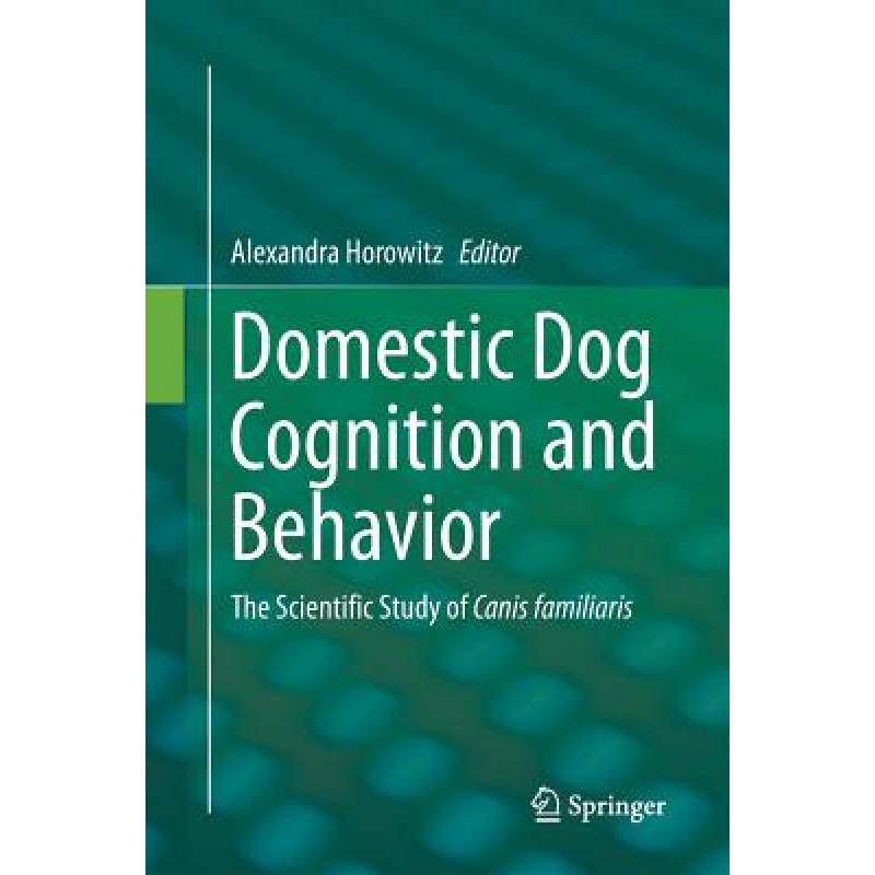 预订 Domestic Dog Cognition and Behavior : The Scientific Study of Canis familiaris [9783662512753]使用感如何?