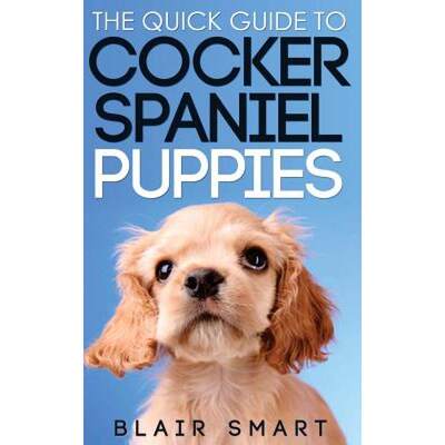 【4周达】The Quick Guide to Cocker Spaniel Puppies [9781987859041]