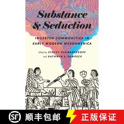 【3-4周达】Substance and Seduction: Ingested Commodities in Early Modern Mesoamerica [9781477313862]