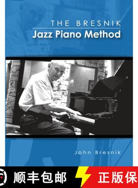 【3-4周达】The Bresnik Jazz Piano Method - SECOND EDITION JUNE 2020: Fifty-Five Tips from an Old Pro [9781304029195]