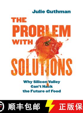 预订 The Problem with Solutions: Why Silicon Valley Can't Hack the Future of Food [9780520402676]