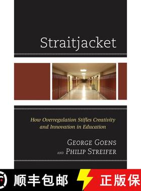 【3-4周达】Straitjacket : How Overregulation Stifles Creativity and Innovation in Education [9781475805666]
