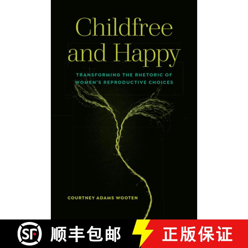 【2-3周达】Childfree and Happy: Transforming the Rhetoric of Women's Reproductive Choices [9781646424382]