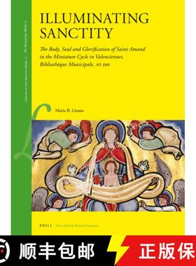 预订 Illuminating Sanctity: The Body, Soul and Glorification of Saint Amand in the Miniature Cycle in... [9789004381971]