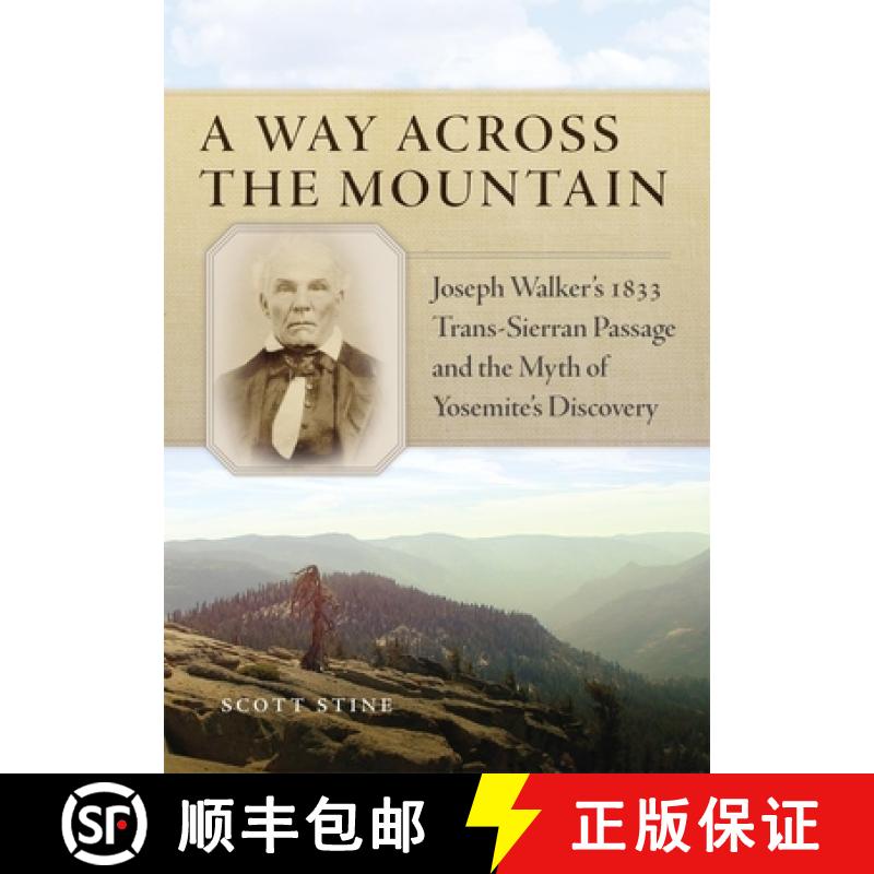 预订 A Way Across the Mountain: Joseph Walker's 1833 Trans-Sierran Passage and the Myth of Yosemite's... [9780806157542]