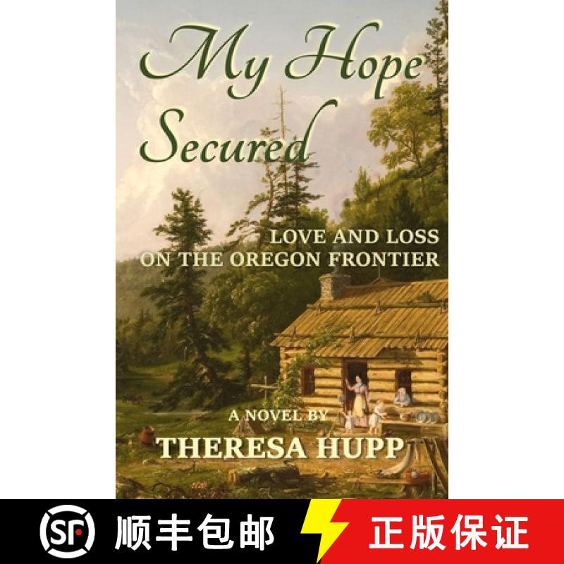 【3-4周达】My Hope Secured: Love and Loss on the Oregon Frontier [9780985324452]