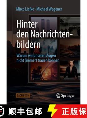 【3-4周达】Hinter Den Nachrichtenbildern: Warum Wir Unseren Augen Nicht (Immer) Trauen Können [9783658434663]