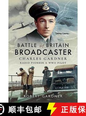 【3-4周达】Battle of Britain Broadcaster: Charles Gardner, Radio Pioneer and WWII Pilot [9781526746870]
