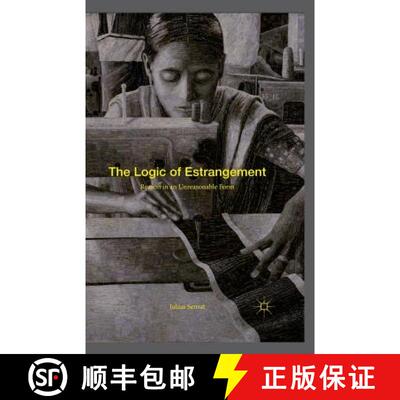 【3-4周达】The Logic of Estrangement : Reason in an Unreasonable Form (1st ed. 2016) [9781349576425]