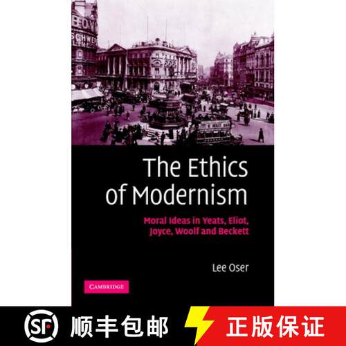 【3-4周达】精装 The Ethics of Modernism: Moral Ideas in Yeats, Eliot, Joyce, Woolf and Beckett [9780521867252]