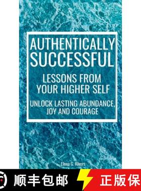 预订 Authentically Successful - Lessons from Your Higher Self: Unlock Lasting Abundance, Joy, and Cou... [9781800950825]