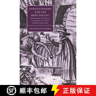 【3-4周达】Foreign Bodies and the Body Politic: Discourses of Social Pathology in Early Modern Englan... [9780521034685]