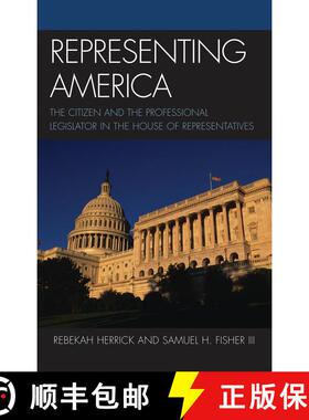 【3-4周达】Representing America : The Citizen and the Professional Legislator in the House of Represe... [9780739117279]