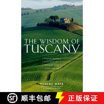 【3-4周达】The Wisdom of Tuscany: Simplicity, Security & the Good Life - Making the Tuscan Lifestyle ... [9780920256688]