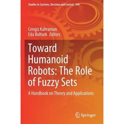 【4周达】Toward Humanoid Robots: The Role of Fuzzy Sets : A Handbook on Theory and Applications [9783030671655]