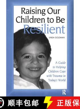 【3-4周达】Raising Our Children to Be Resilient: A Guide to Helping Children Cope with Trauma in Toda... [9781138415294]
