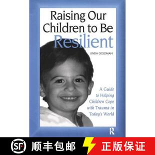 【3-4周达】Raising Our Children to Be Resilient: A Guide to Helping Children Cope with Trauma in Toda... [9781138415294]