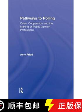 【3-4周达】Pathways to Polling : Crisis, Cooperation and the Making of Public Opinion Professions [9780415891417]
