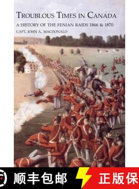 【3-4周达】TROUBLOUS TIMES IN CANADAA History Of The Fenian Raids [9781845749941]