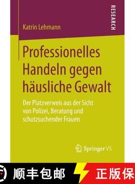 【3-4周达】Professionelles Handeln gegen häusliche Gewalt : Der Platzverweis aus der Sicht von Poliz... [9783658107994]