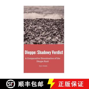 【3-4周达】Dieppe: Shadowy Verdict: A Comparative Examination of the Dieppe Raid [9780994932501]