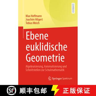 【3-4周达】Ebene euklidische Geometrie: Algebraisierung, Axiomatisierung und Schnittstellen zur Schul... [9783662673560]