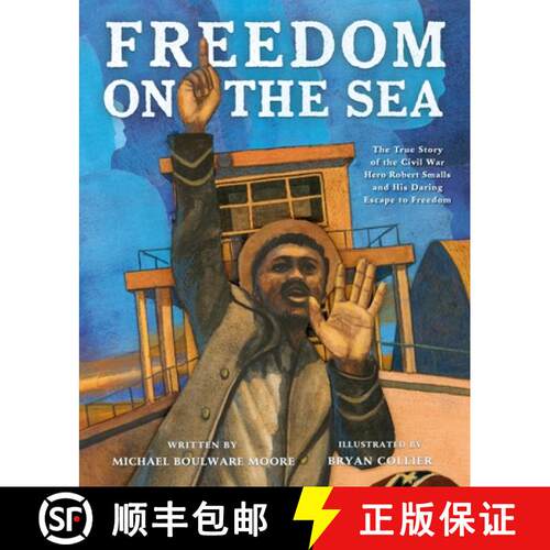 【3-4周达】精装 Freedom on the Sea: The True Story of the Civil War Hero Robert Smalls and His Daring... [9781250818355]