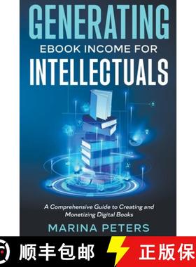 【3-4周达】Generating eBook Income for Intellectuals: A Comprehensive Guide to Creating and Monetizin... [9798223943655]
