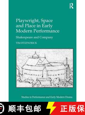 【3-4周达】Playwright, Space and Place in Early Modern Performance: Shakespeare and Company [9781409428275]