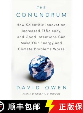 预订 The Conundrum: How Scientific Innovation, Increased Efficiency, and Good Intentions Can Make Our... [9781594485619]