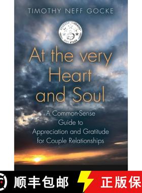预订 At the Very Heart and Soul: A Common-Sense Guide to Appreciation and Gratitude for Couple Relati... [9781647180577]