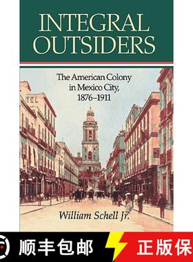 【3-4周达】精装 Integral Outsiders : The American Colony in Mexico City, 1876D1911 [9780842028387]