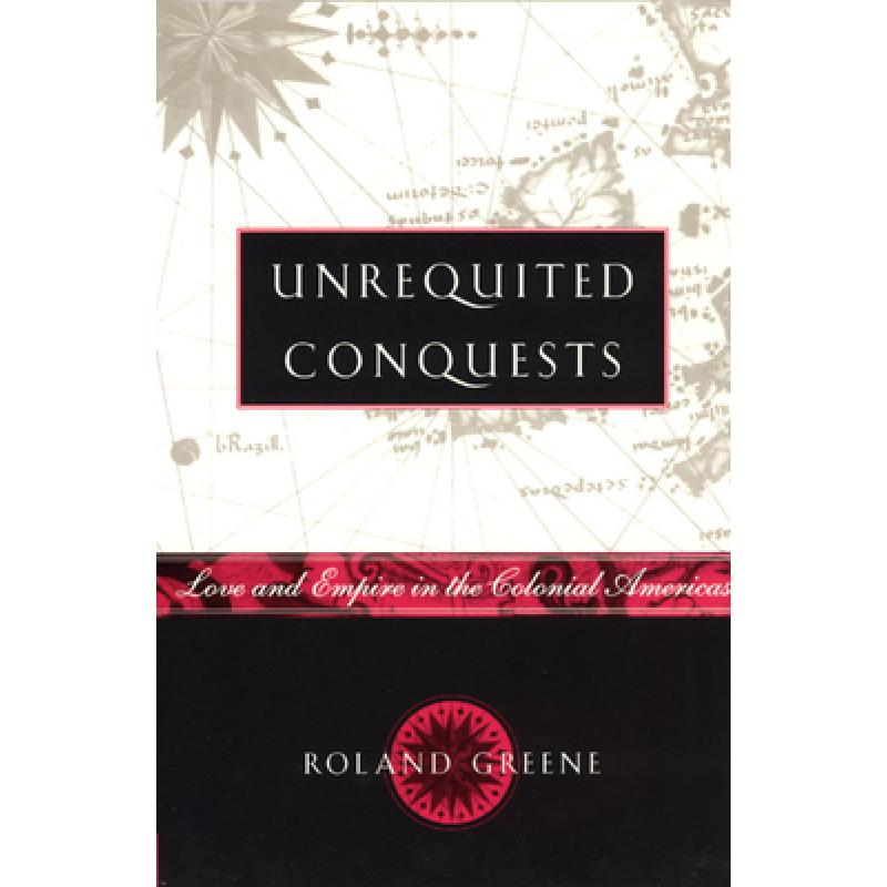 预订 Unrequited Conquests: Love and Empire in the Colonial Americas [9780226306698] 书籍/杂志/报纸 文学类原版书 原图主图