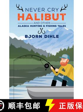【3-4周达】Never Cry Halibut : and Other Alaska Hunting and Fishing Tales [9781513260938]