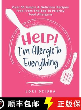 预订 Help! I'm Allergic to Everything: Over 50 Simple & Delicious Recipes Free From The Top 10 Priori... [9780228854234]