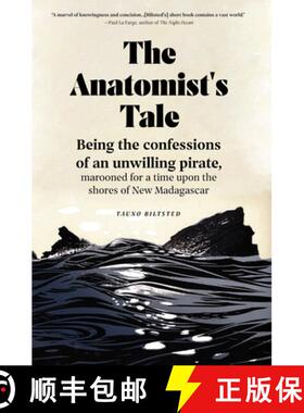 【3-4周达】The Anatomist's Tale : Being the confessions of an unwilling pirate, marooned for a time u... [9781941360330]