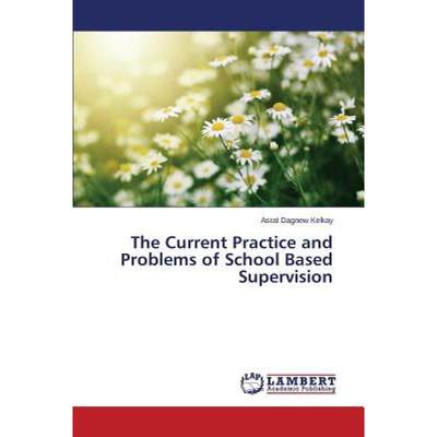 【4周达】The Current Practice and Problems of School Based Supervision [9783659796173]