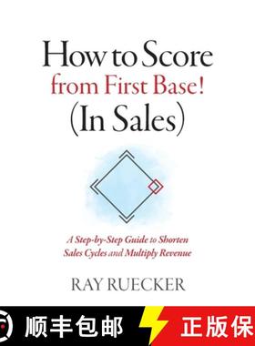 【3-4周达】How to Score from First Base! (In Sales): A Step-by-Step Guide to Shorten Sales Cycles and... [9781735638300]