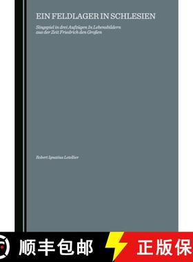 预订 Ein Feldlager in Schlesien: Singspiel in Drei Aufzã1/4gen in Lebensbildern Aus Der Zeit Friedri... [9781847184610]