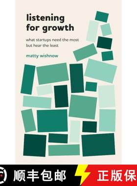预订 Listening for Growth: What Startups Need the Most but Hear the Least [9781544535777]