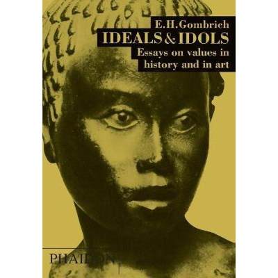 【4周达】Ideals & Idols: Essays on Values in History and in Art [9780714831275]