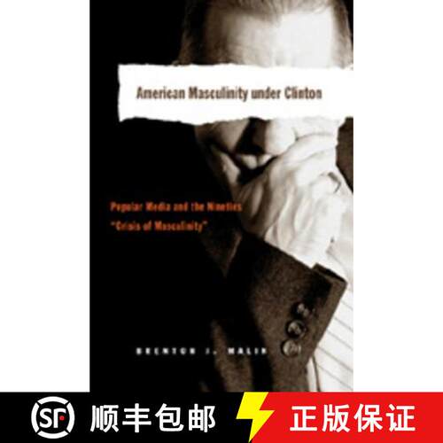 【3-4周达】American Masculinity under Clinton : Popular Media and the Nineties «Crisis of Masculinity» [9780820468068]
